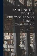 Kant und die Positive Philosophie von Robert Zimmerman