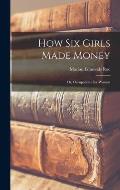 How Six Girls Made Money: Or, Occupations For Women