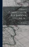 Obras Completas De Rui Barbosa, Volume 16...