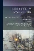 Lake County, Indiana, 1884: An Account Of The Semi-centennial Celebration Of Lake County, September 3 And 4, With Historical Papers And Other Inte