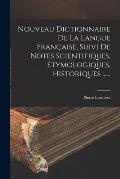 Nouveau Dictionnaire De La Langue Fran?aise, Suivi De Notes Scientifiques, ?tymologiques, Historiques ......