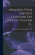 M?moires Pour Servir ? L'histoire Des Insectes, Volume 11...