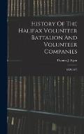 History Of The Halifax Volunteer Battalion And Volunteer Companies: 1859-1887