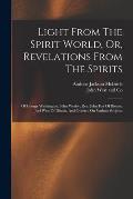 Light From The Spirit World, Or, Revelations From The Spirits: Of George Washington, John Wesley, Rev. John Fox Of Boston, Joel West Of Illinois, And