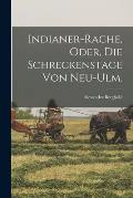 Indianer-Rache, oder, Die Schreckenstage von Neu-Ulm.