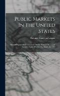 Public Markets In The United States: Second Report Of A Committee Of The National Municipal League. Figures Revised To March 15, 1917