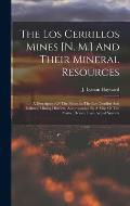 The Los Cerrillos Mines [n. M.] And Their Mineral Resources: A Description Of The Mines In The Los Cerrillos And Galisteo Mining Districts, Accompanie