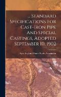 ... Standard Specifications For Cast-iron Pipe And Special Castings, Adopted September 10, 1902