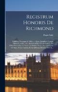 Registrum Honoris De Richmond: Exhibens Terrarum & Villarum Quae Quondam Fuerunt Edwini Comitis Infra Richmundshire Descriptionem: Ex Libro Domesday