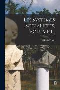 Les Syst?mes Socialistes, Volume 1...