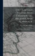 The Trinidad Official And Commercial Register And Almanack: Compiled From Official Records, Etc