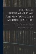 Proposed Retirement Plan For New York City School Teachers: With Tables Of Contribution Rates