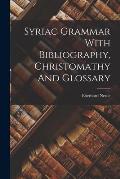 Syriac Grammar With Bibliography, Christomathy And Glossary