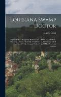 Louisiana Swamp Doctor: Together With cupping An Irishman, how To Cure Fits, stealing A Baby, love In A Garden, a Rattlesnake On A St