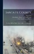 Santa Fe County: The Heart Of New Mexico: Rich In History And Resources