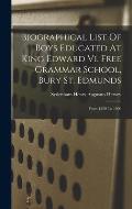 Biographical List Of Boys Educated At King Edward Vi. Free Grammar School, Bury St. Edmunds: From 1550 To 1900