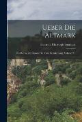 Ueber Die Altmark: Ein Beitrag Zur Kunde Der Mark Brandenburg, Volume 2...