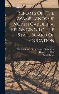 Reports On The Swamp Lands Of North Carolina, Belonging To The State Board Of Education