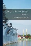 Uncle Sam's Ships: Being A History Of The American Navy