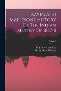 Kaye's And Malleson's History Of The Indian Mutiny Of 1857-8; Volume 1