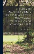 History of Campbell County [Ky.] as Read at the Centennial Celebration of 4th of July, 1876