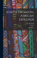 Joseph Thomson, African Explorer; a Biography