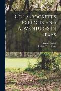 Col. Crockett's Exploits and Adventures in Texas