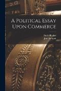 A Political Essay Upon Commerce