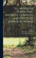The Mississippi Territorial Archives. Compiled and Edited by Dunbar Rowland; Volume 1