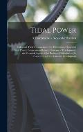 Tidal Power: Tides and Their Measurement; the Estimation of Potential Tidal Power; Comparisons Between Systems of Development; the