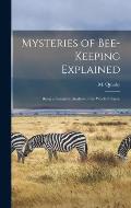 Mysteries of Bee-keeping Explained: Being a Complete Analysis of the Whole Subject;