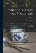 Chinese Pottery and Porcelain: An Account of the Potter's Art in China From Primitive Times to the Present Day...forty Plates in Colour and Ninety-si