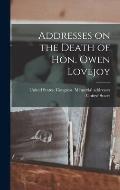 Addresses on the Death of Hon. Owen Lovejoy