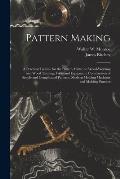 Pattern Making; a Practical Treatise for the Pattern Maker on Wood-working and Wood Turning, Tools and Equipment, Construction of Simple and Complicat
