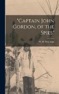 Captain John Gordon, of the Spies
