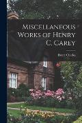 Miscellaneous Works of Henry C. Carey