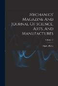 Mechanics' Magazine And Journal Of Science, Arts, And Manufactures; Volume 27