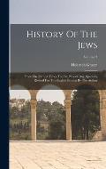 History Of The Jews: From The Earliest Times To The Present Day. Specially Revised For This English Edition By The Author; Volume 3
