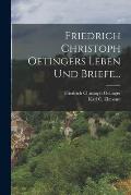 Friedrich Christoph Oetingers Leben Und Briefe...