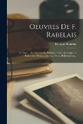 Oeuvres De F. Rabelais: ?ditions ... Des Oeuvres De Rabelais. Table Analytique Et Raisonn?e. Glossaire. Erotica Verba. Rabelaesiana...