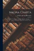 Magna Charta: Granting Of The Magna Charta By King John, On June 15, 1215, Together With Explanatory Notes To The Charter
