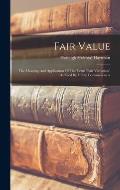 Fair Value: The Meaning And Application Of The Term fair Valuation As Used By Utility Commissioners