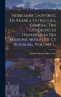 Nobiliaire Universel De France Ou Recueil G?n?ral Des G?n?alogies Historiques Des Maisons Nobles De Ce Royaume, Volume 1...
