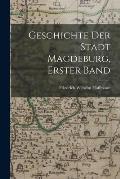 Geschichte der Stadt Magdeburg, Erster Band