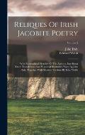 Reliques Of Irish Jacobite Poetry: With Biographical Sketches Of The Authors, Interlinear Literal Translations And Historical Illustrative Notes By Jo