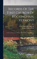 Records Of The First Church Of Rockingham, Vermont: From Its Organization, October 27, 1773, To September 25, 1839