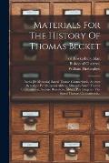 Materials For The History Of Thomas Becket: Passio [et Miracula] Sancti Thom? Cantuariensis, Auctore Benedicto Petriburgensi Abbate. Miracula Sancti T