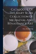 Catalogue Of The Mary Blair Collection Of Mediaeval And Renaissance Art