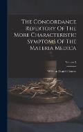 The Concordance Repertory Of The More Characteristic Symptoms Of The Materia Medica; Volume 3