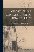 Report Of The Commissioner Of Indian Affairs